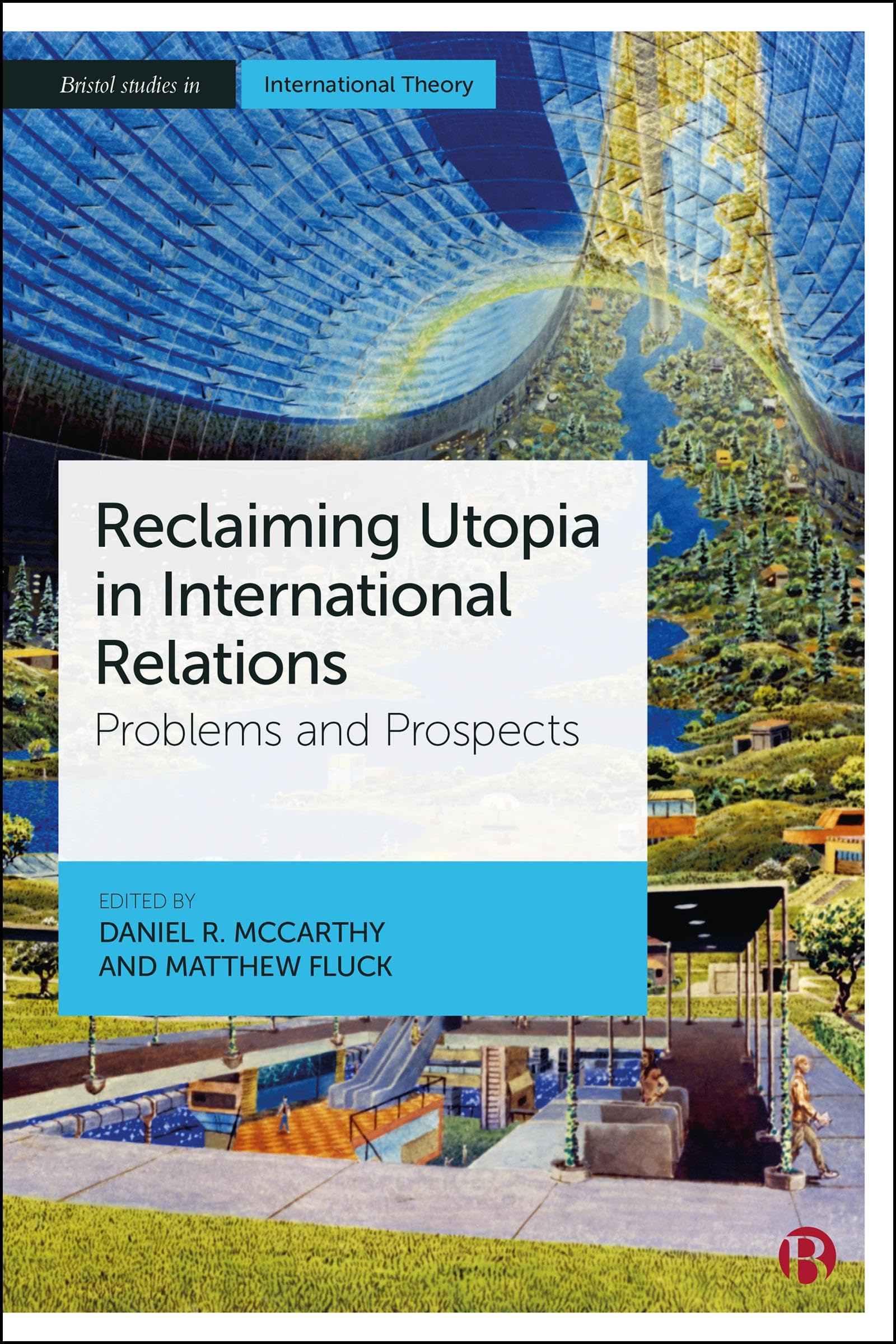 Reclaiming Utopia in International Relations: Problems and Prospects (Bristol Studies in International Theory)