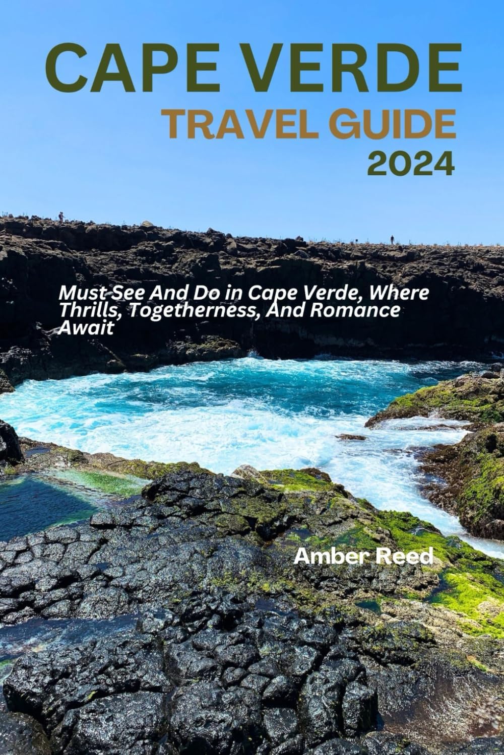 CAPE VERDE TRAVEL GUIDE 2024: Must Sее And Do in Capе Vеrdе, Whеrе Thrills, Togеthеrnеss, And Romancе Await Paperback – 25 Oct. 2023