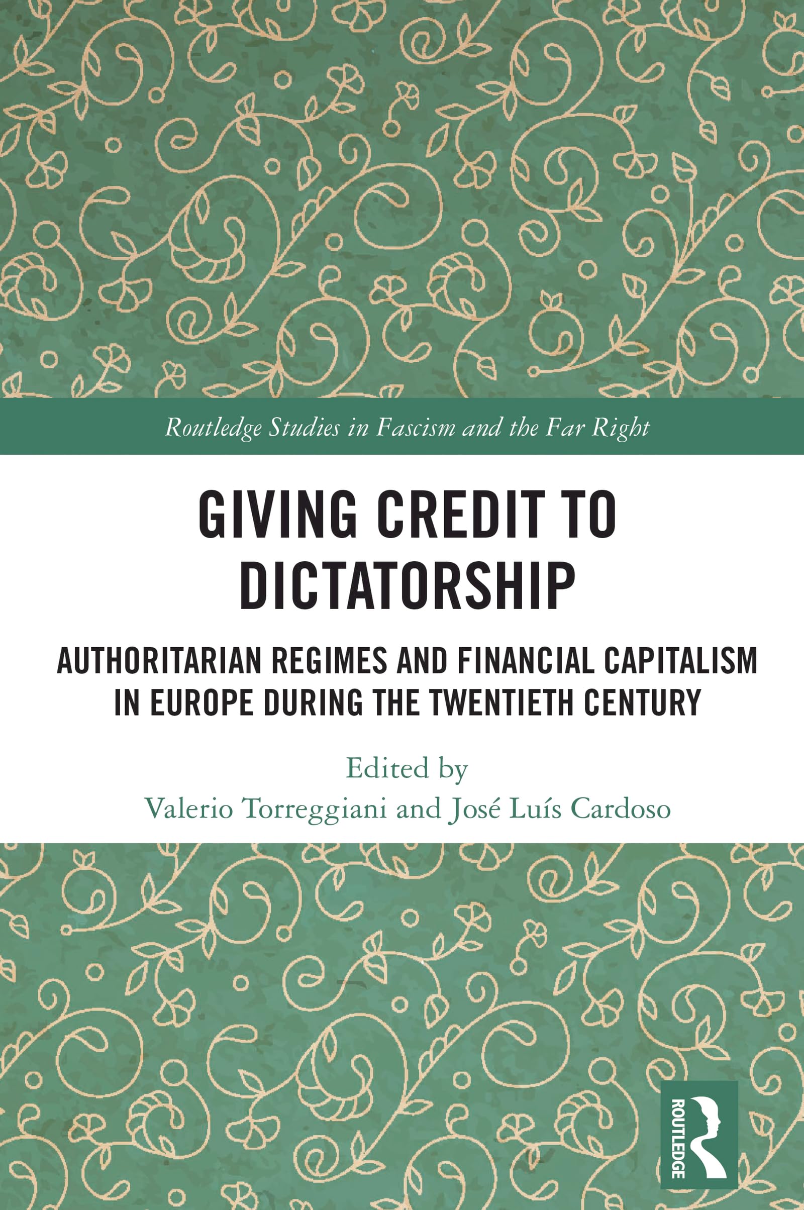 Giving Credit to Dictatorship: Authoritarian Regimes and Financial Capitalism in Europe during the Twentieth Century (Routledge Studies in Fascism and the Far Right)