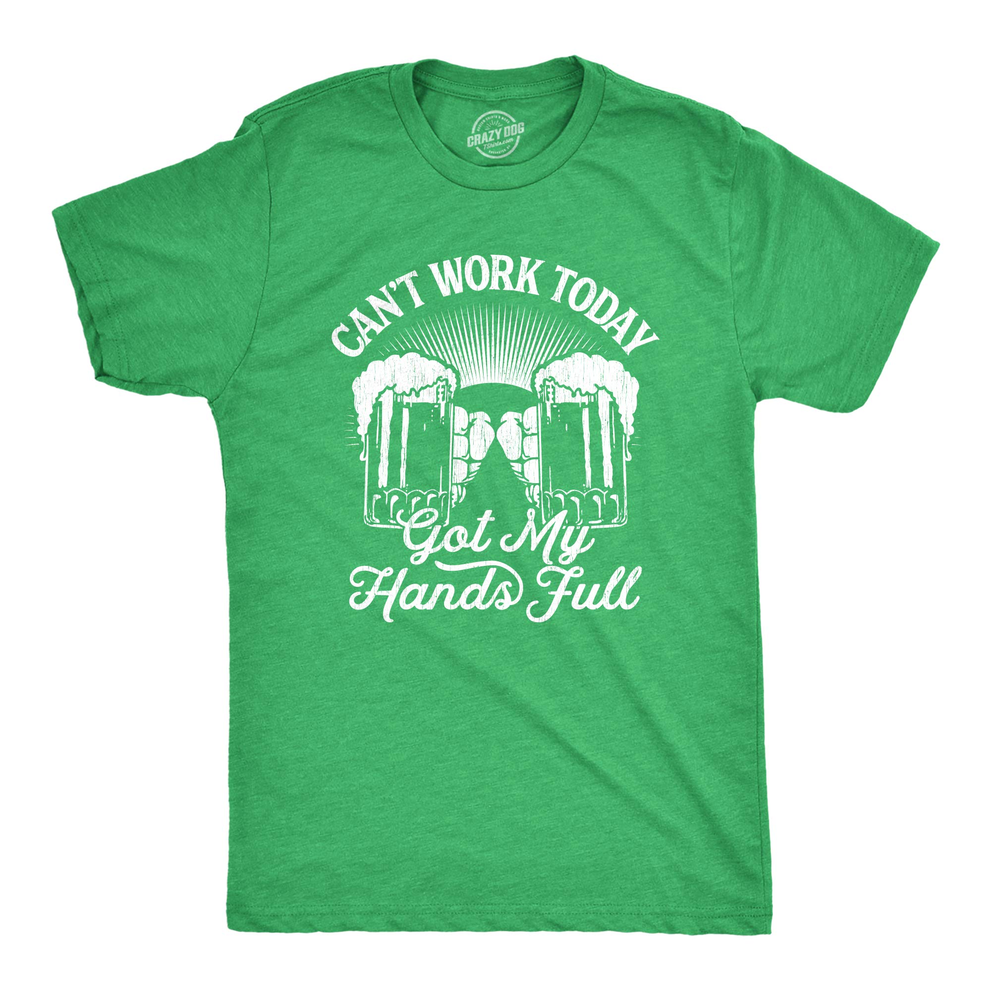 Mens Cant Work Today Got My Hands Full T Shirt Funny Drinking Saint Patricks Day