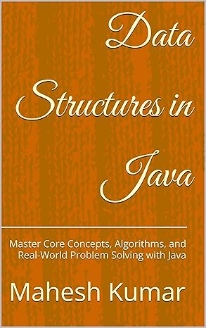 Data Structures in Java: Master Core Concepts, Algorithms, and Real ...