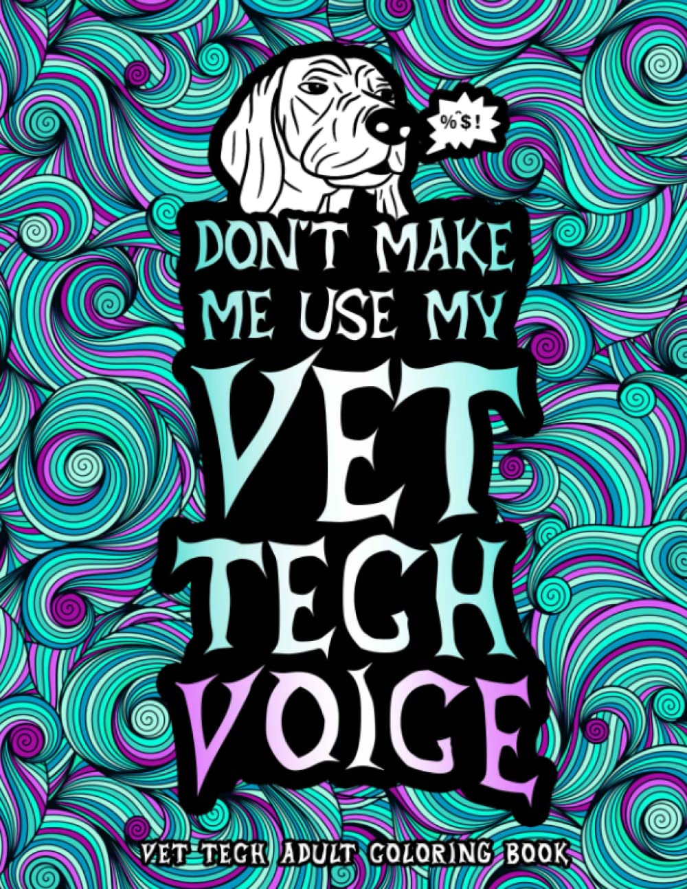 Vet Tech Adult Coloring Book: A Relatable & Funny Vet Tech Gift Idea for Women & Men