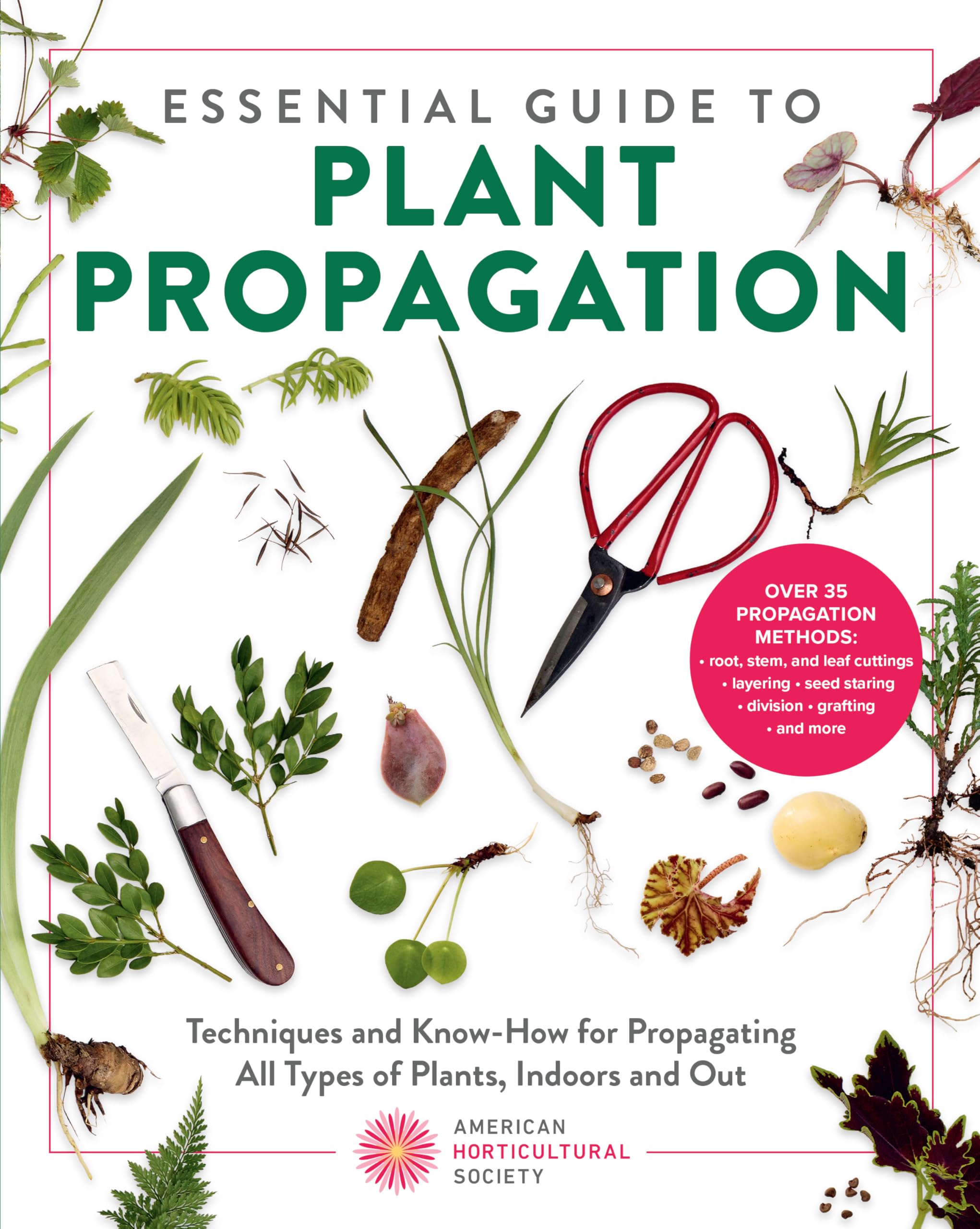 Essential Guide to Plant Propagation: Techniques and Know-How for Propagating All Types of Plants, Indoors and Out (American Horticultural Society)