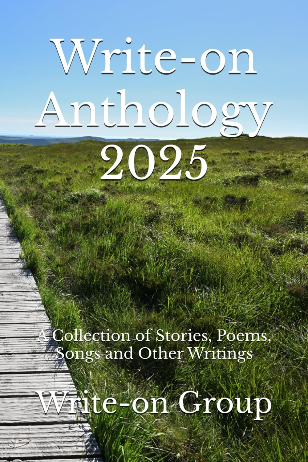 Write-on Anthology 2025: A Collection of Stories, Poems, Songs and Other Writings (Write-on Publications)