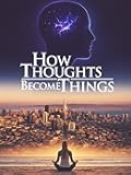 How Thoughts Become Things