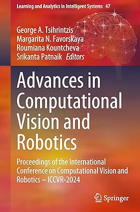 Advances in Computational Vision and Robotics: Proceedings of the International Conference on Computational Vision and Robotics - ICCVR-2024 (Learning and Analytics in Intelligent Systems, 47)-Wow! eBook