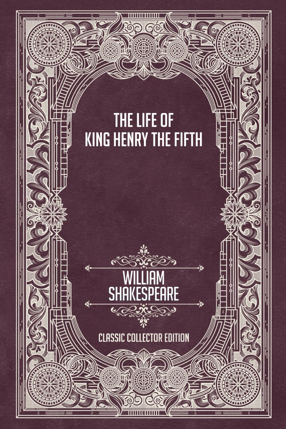 The Life of King Henry the Fifth - Classic Collector Edition (Annotated)