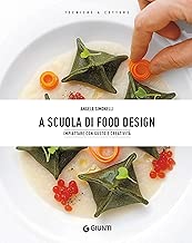 A scuola di Food Design: Impiattare con gusto e creatività Formato=Formato Kindle