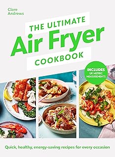 The Ultimate Air Fryer Cookbook: The Sunday Times bestseller by the author featured on Channel 5’s Airfryers: Do You Know …