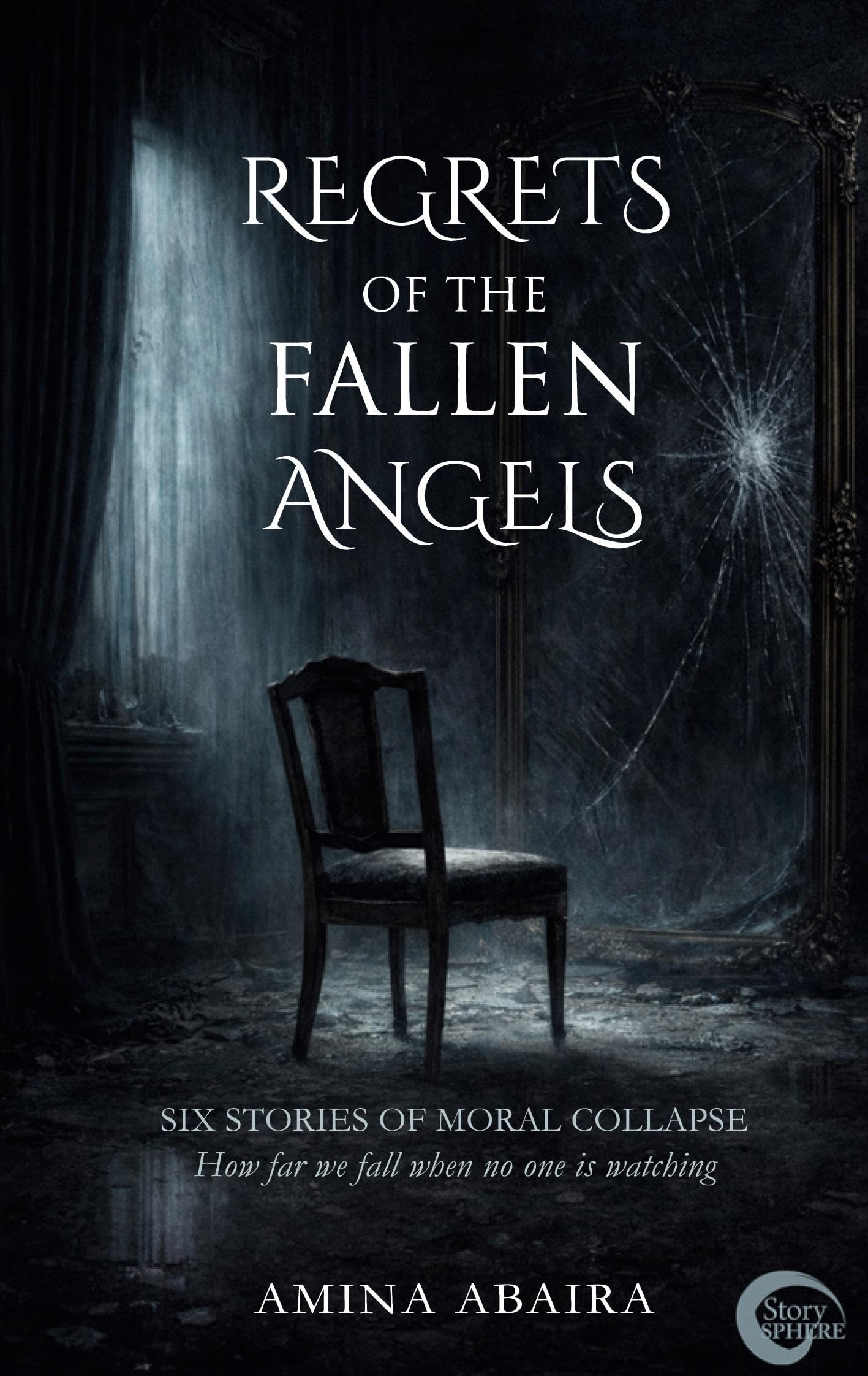 Regrets of the Fallen Angels: Six Stories of Moral Collapse - How far we fall when no one is watching