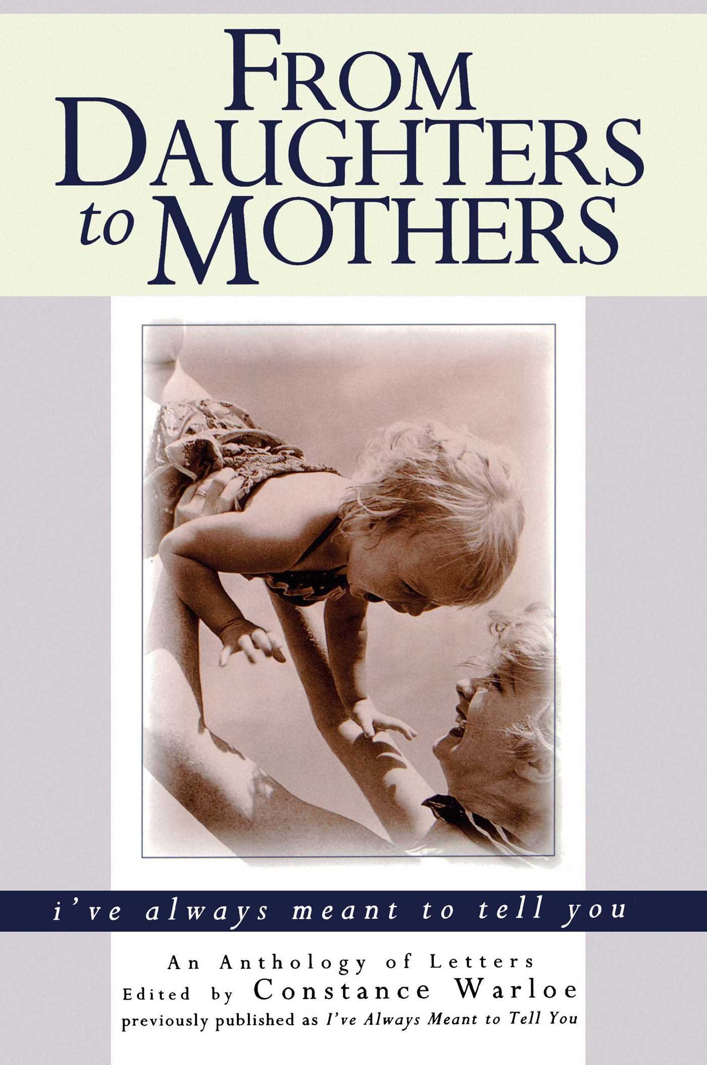 From Daughters to Mothers I've Always Meant to Tell You: An Anthology of Letters