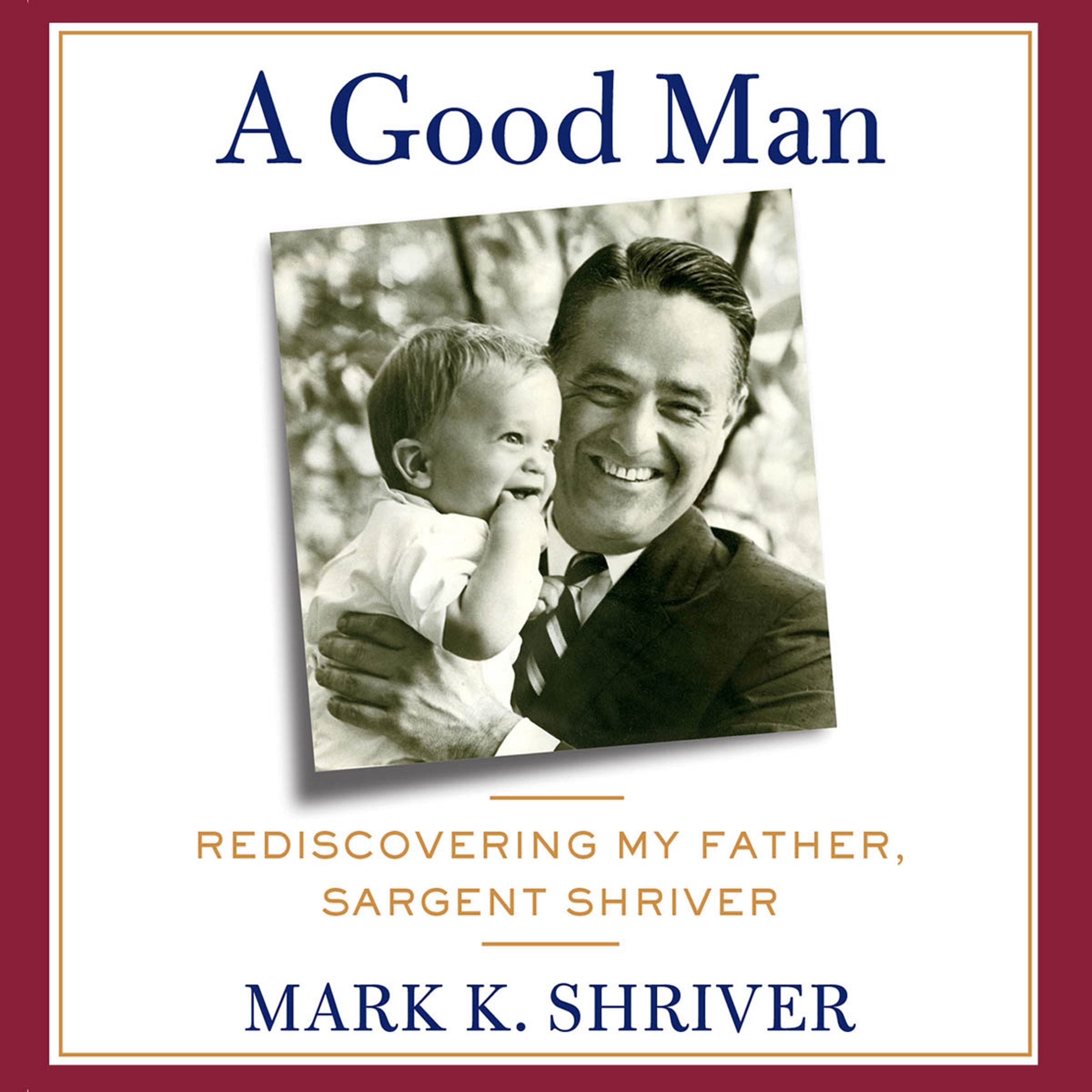 A Good Man: Rediscovering My Father, Sargent Shriver