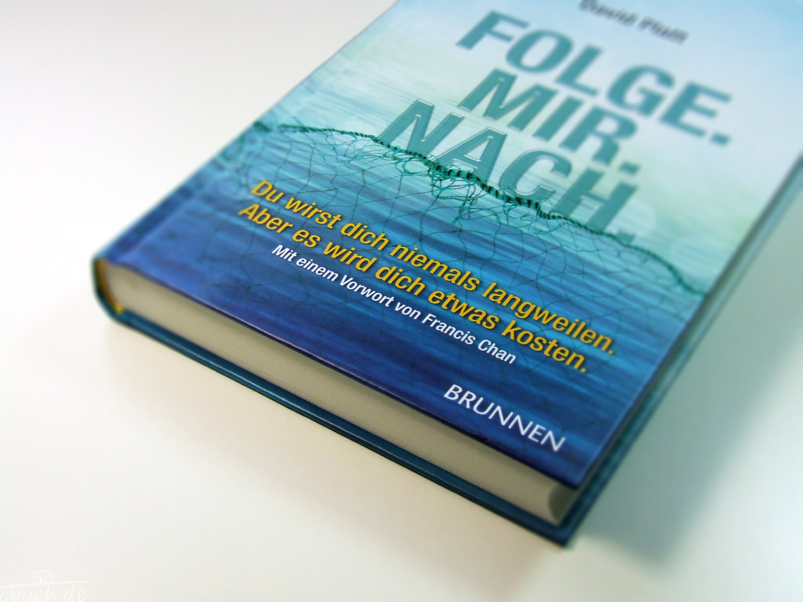 Folge. Mir. Nach.: Du wirst dich niemals langweilen. Aber es wird dich etwas kosten. Mit einem Vorwort von Francis Chan