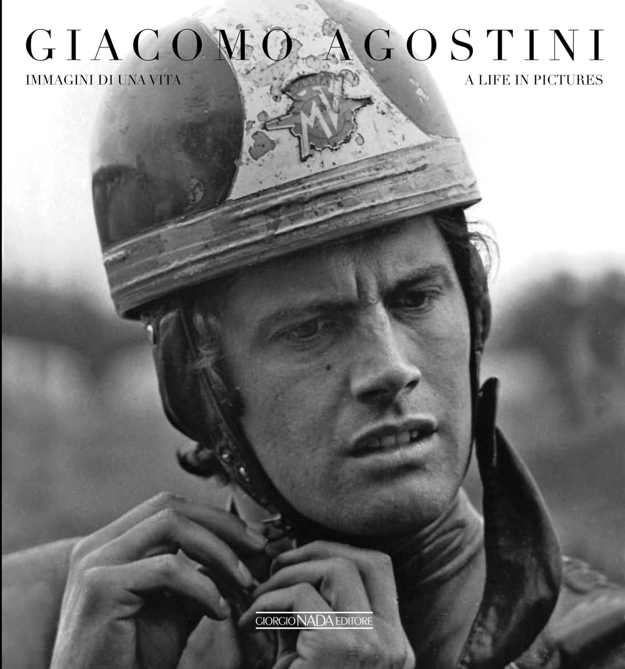 Giacomo Agostini: Immagini di una Vita. Ediz. bilingue italiano/inglese