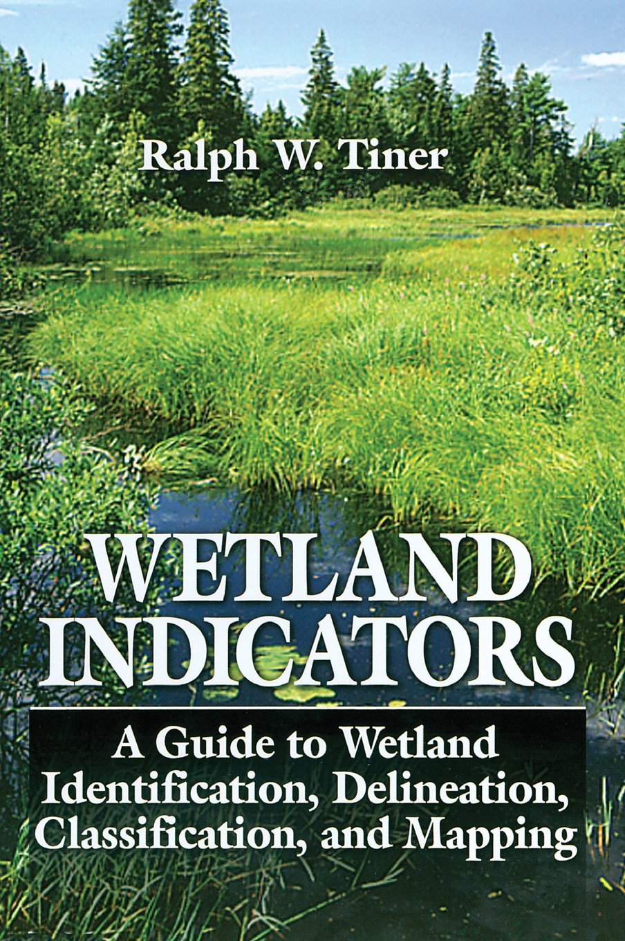 Wetland Indicators: A Guide to Wetland Identification, Delineation, Classification, and Mapping