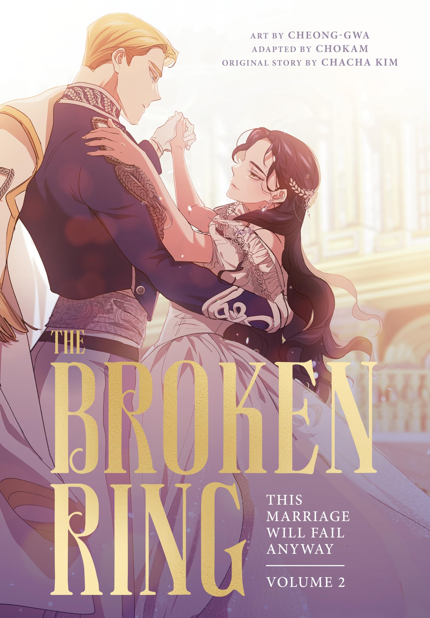 The Broken Ring: This Marriage Will Fail Anyway, Volume 2: The sweeping, steamy romance comic