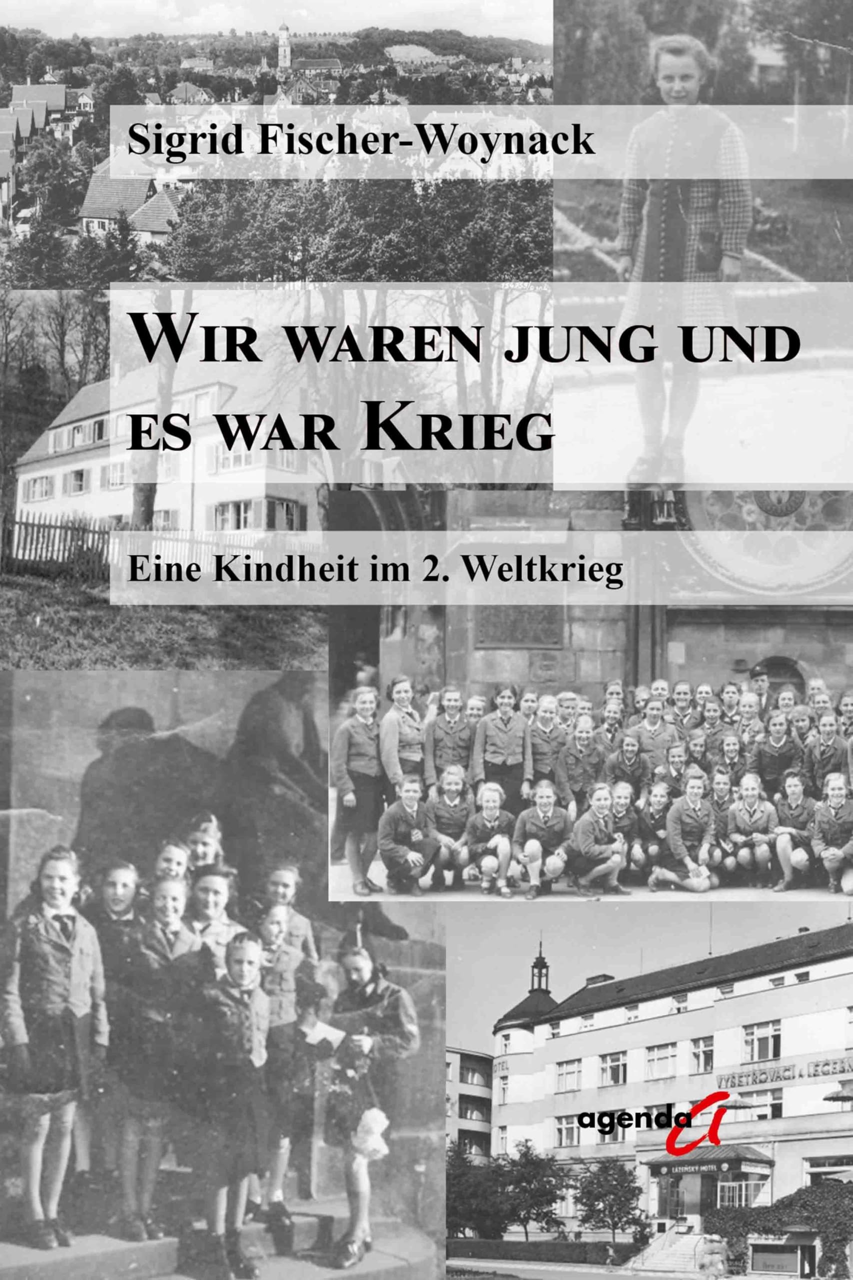 Wir waren jung und es war Krieg: Eine Kindheit im 2. Weltkrieg