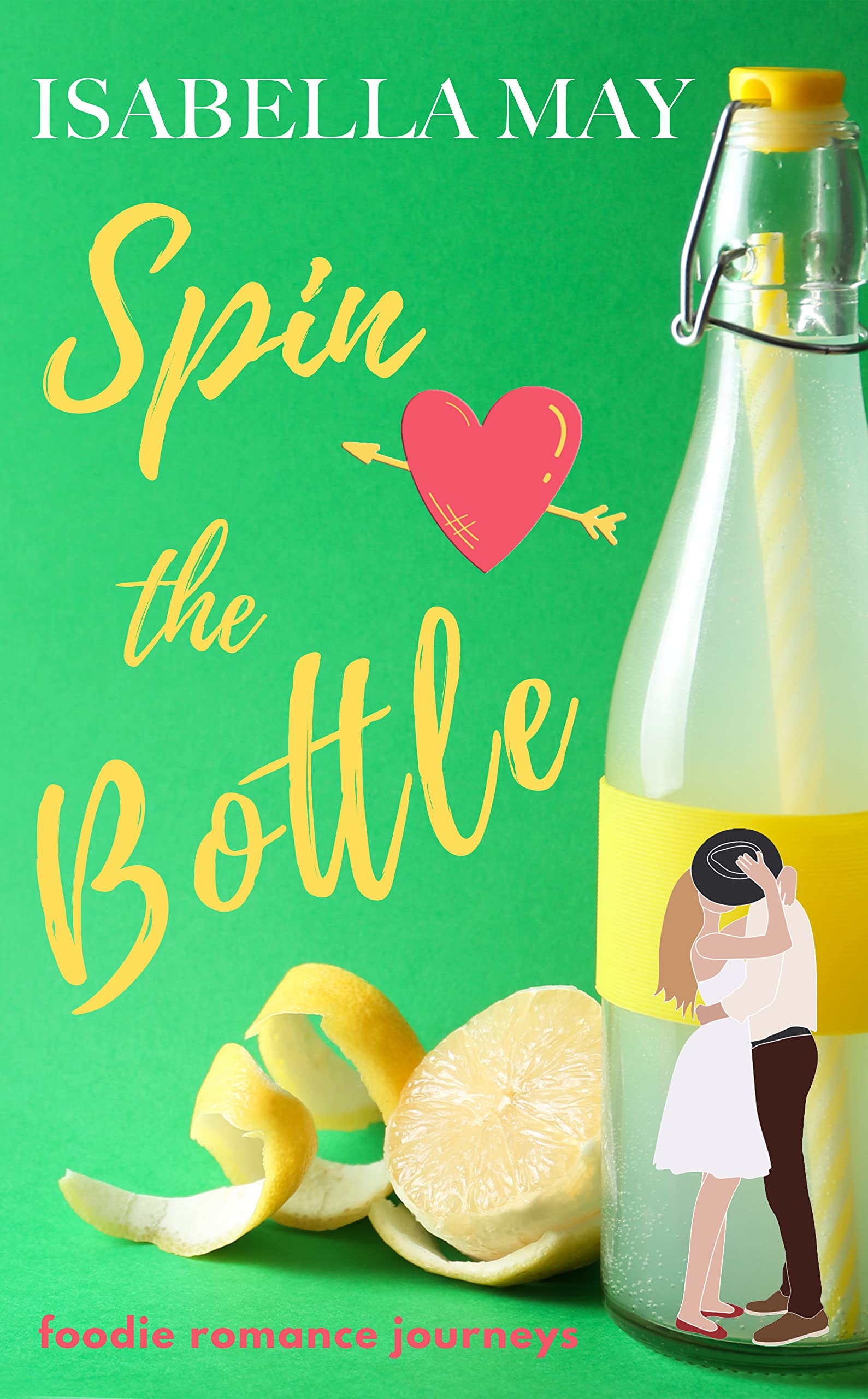 Spin the Bottle: A delicious laugh-out-loud, feel-good romantic comedy - perfect for the holidays... (Foodie Romance Journeys)