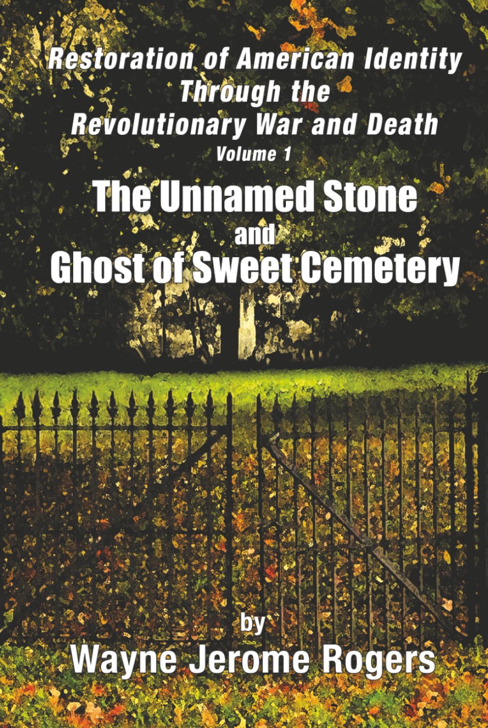 Restoration of American Identity Through the Revolutionary War and Death: The Unnamed Stone and Ghost of Sweet Cemetery