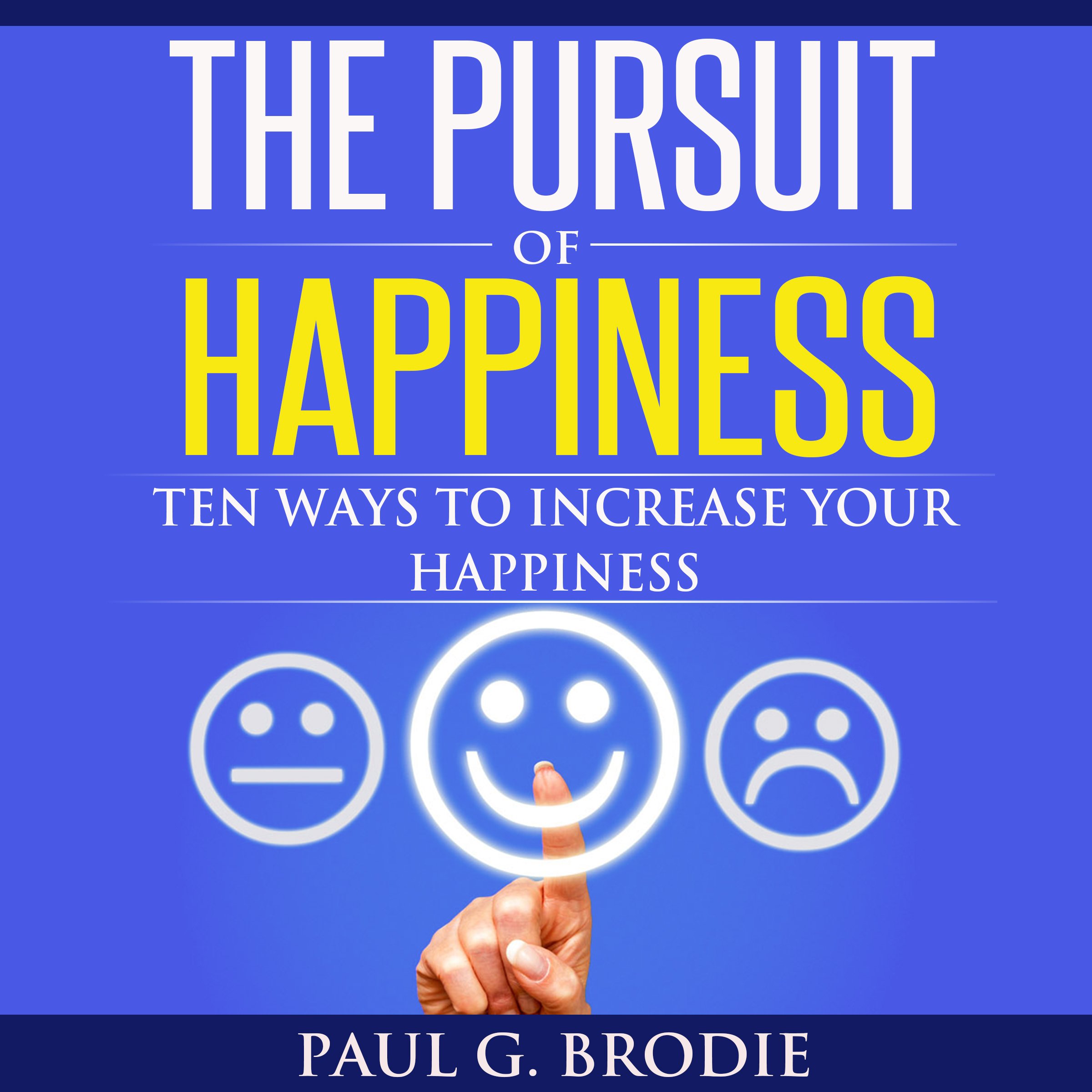 The Pursuit of Happiness: Ten Ways to Increase Your Happiness