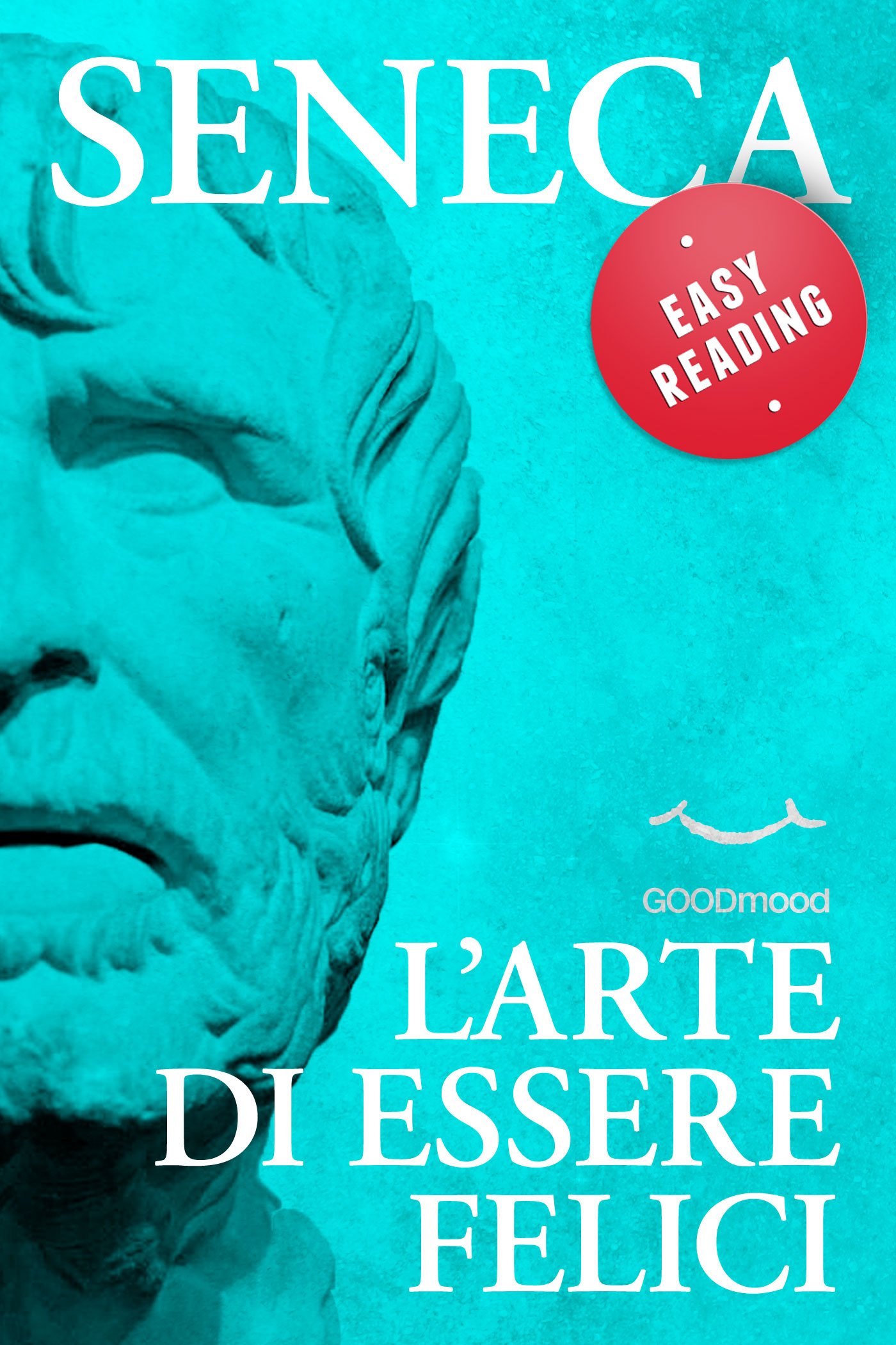 L'arte di essere felici (EASY READING.I grandi classici della filosofia, rivisitati, per una più semplice interpretazione Vol. 1) (Italian Edition)