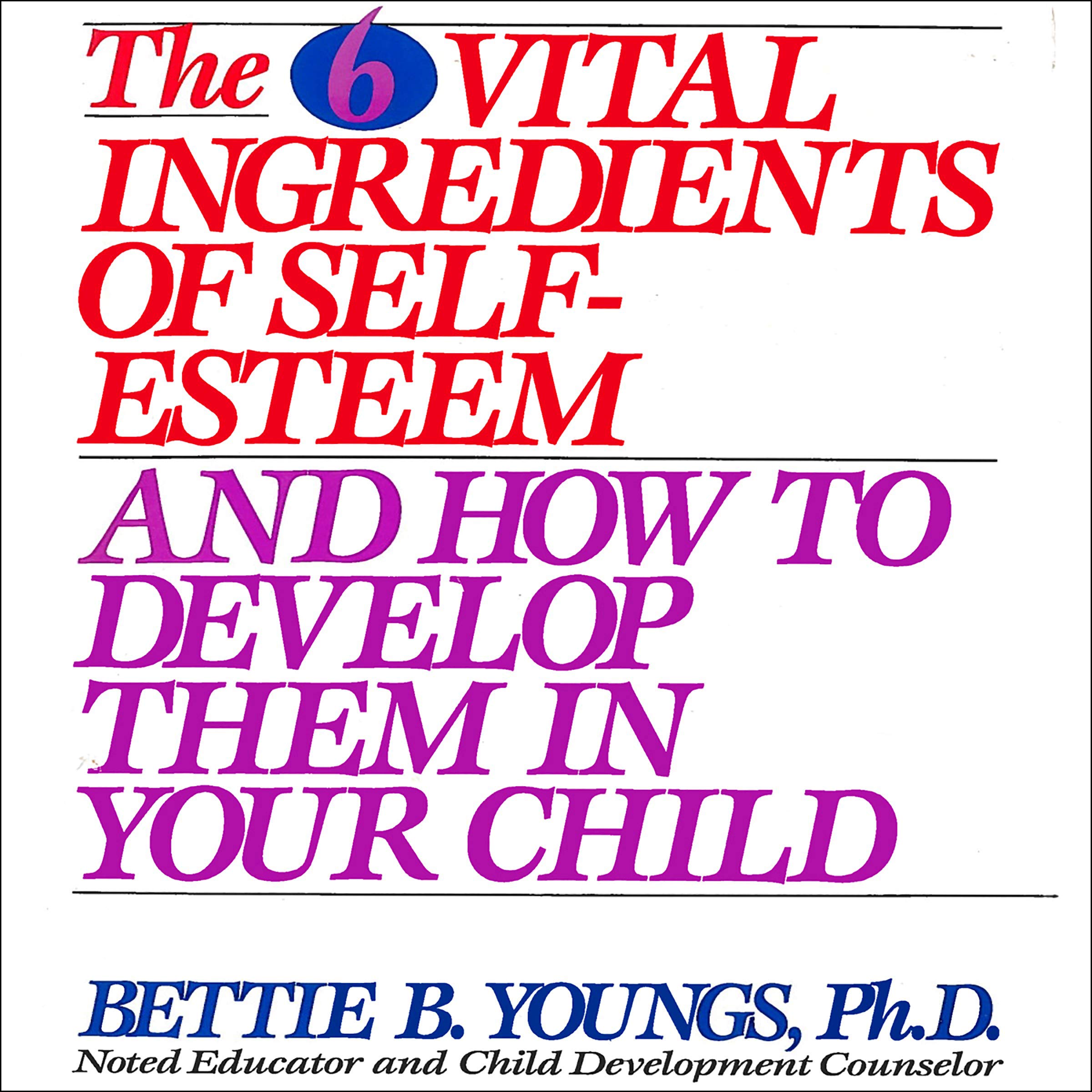 The 6 Vital Ingredients of Self-Esteem and How to Develop Them in Your Child