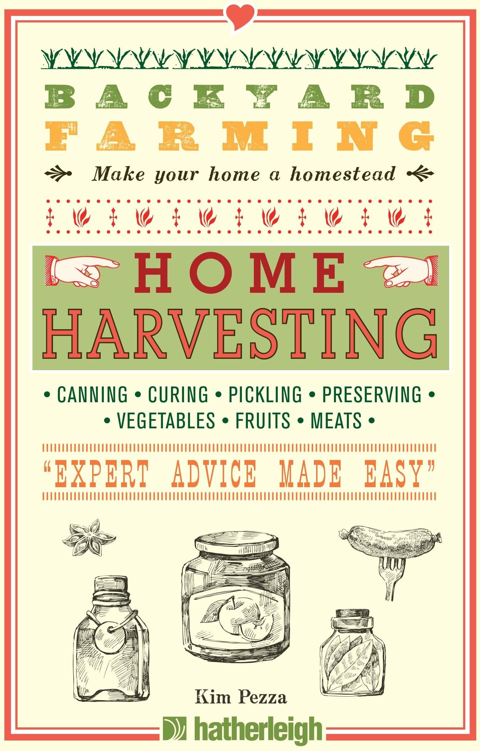 Backyard Farming: Home Harvesting: Canning and Curing, Pickling and Preserving Vegetables, Fruits and Meats