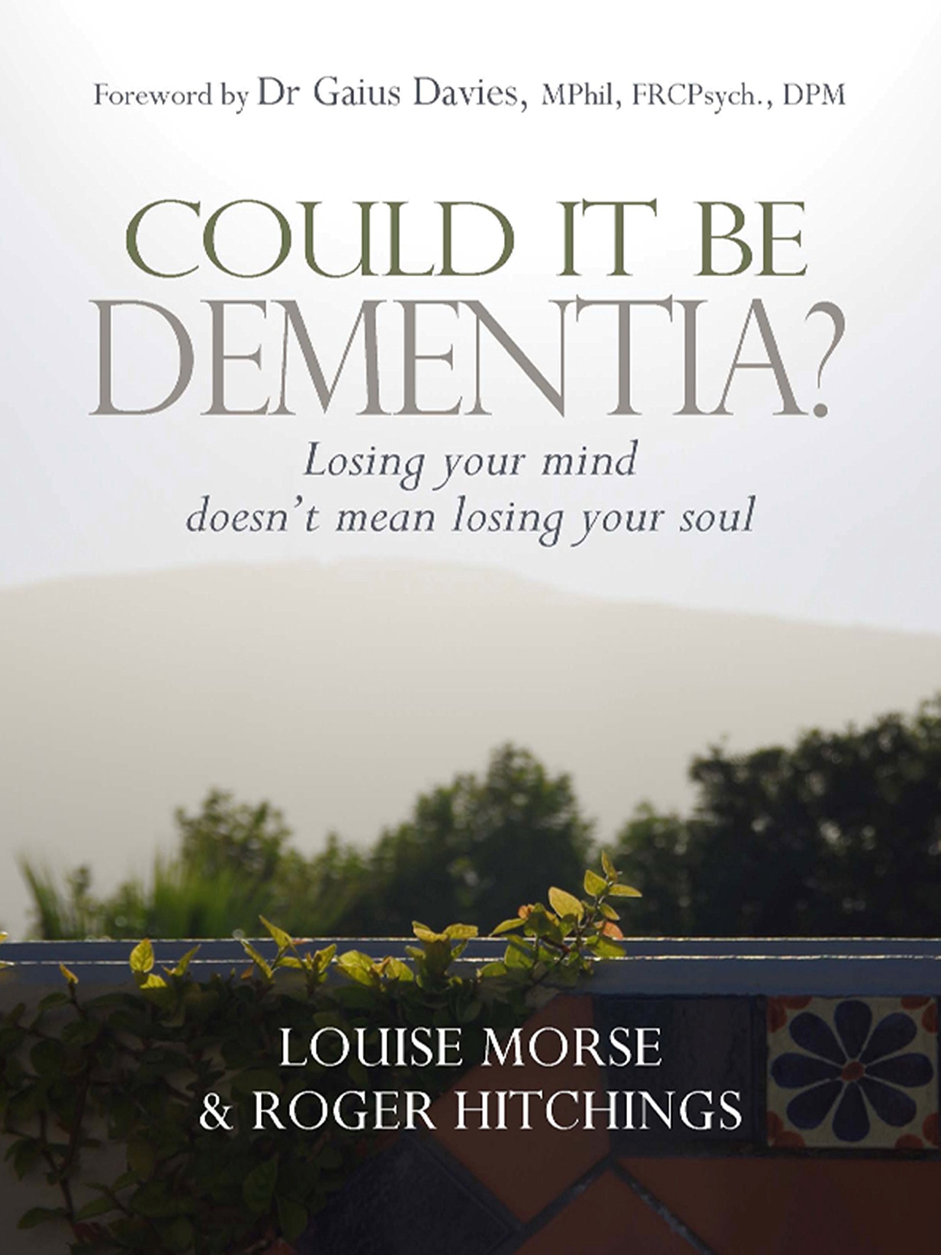 Could it Be Dementia?: Losing Your Mind Doesn't Mean Losing Your Soul