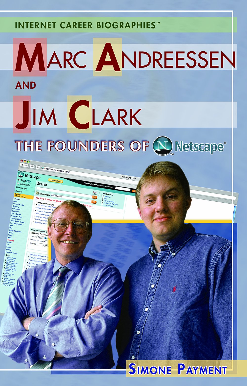 Marc Andreessen and Jim Clark: The Founders of Netscape (Internet Career Bios)