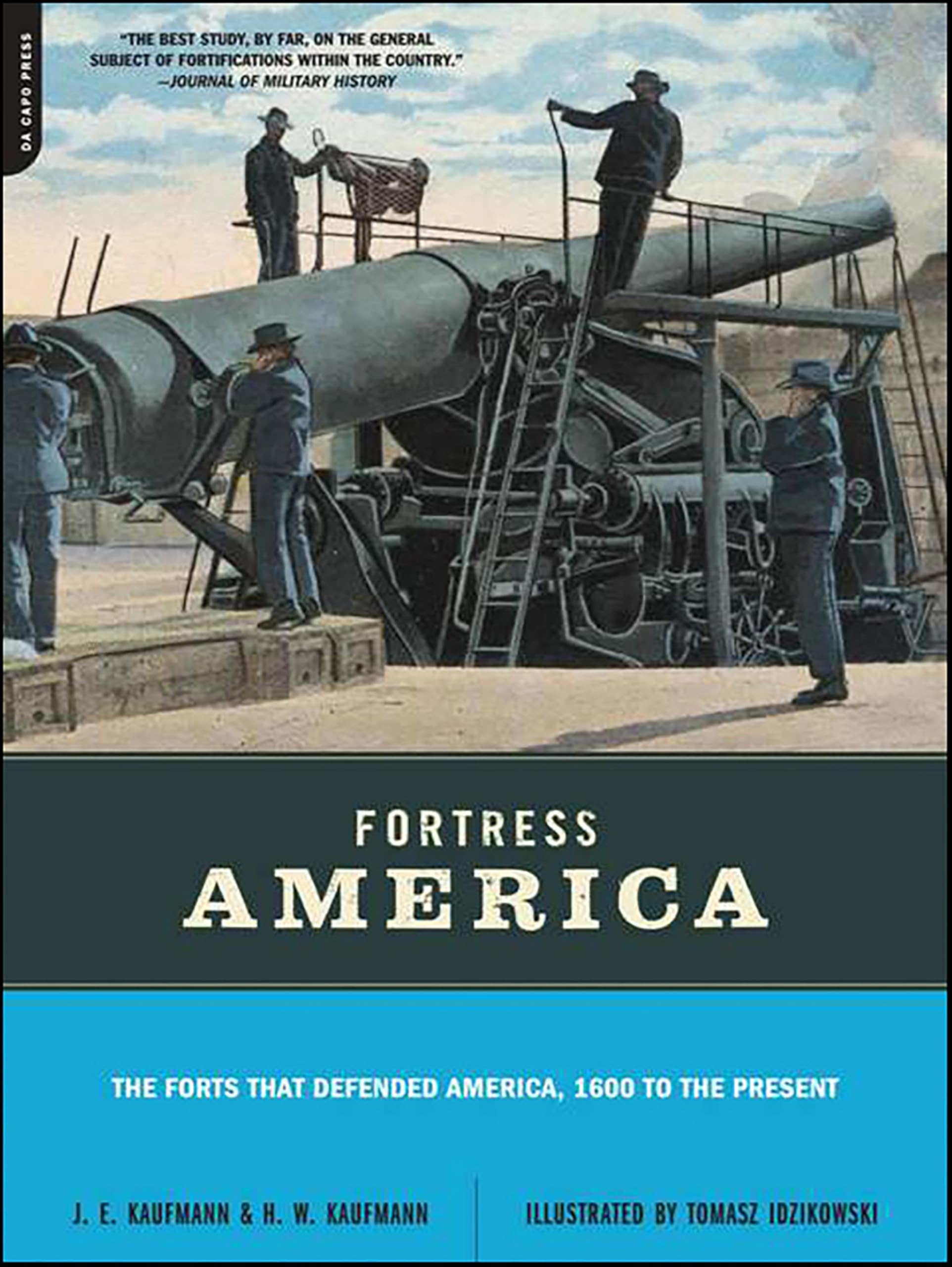 Fortress America: The Forts That Defended America, 1600 to the Present