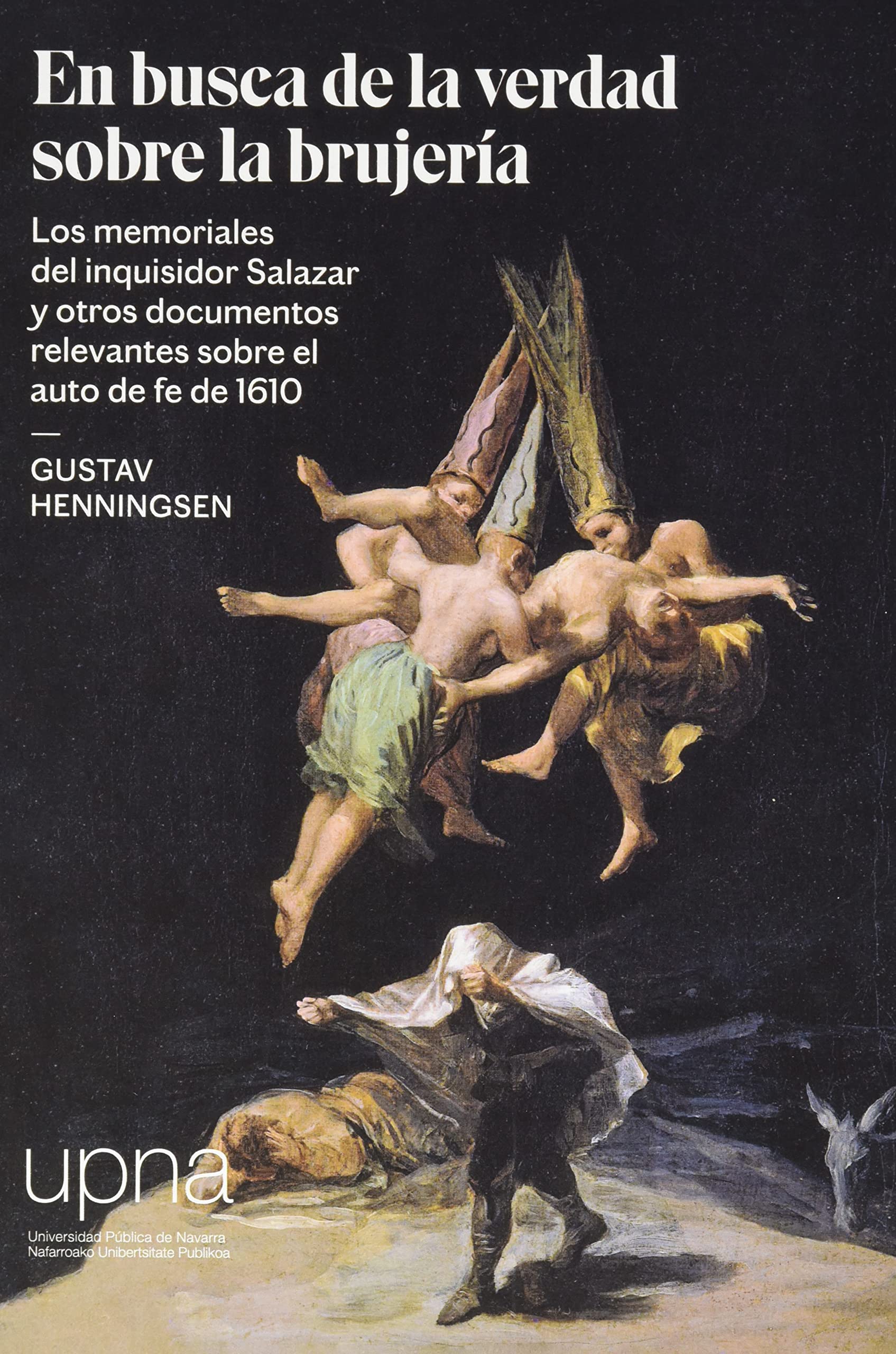 En busca de la verdad sobre la brujería: Los memoriales del inquisidor Salazar y otros documentos relevantes sobre el auto de fe de 1610
