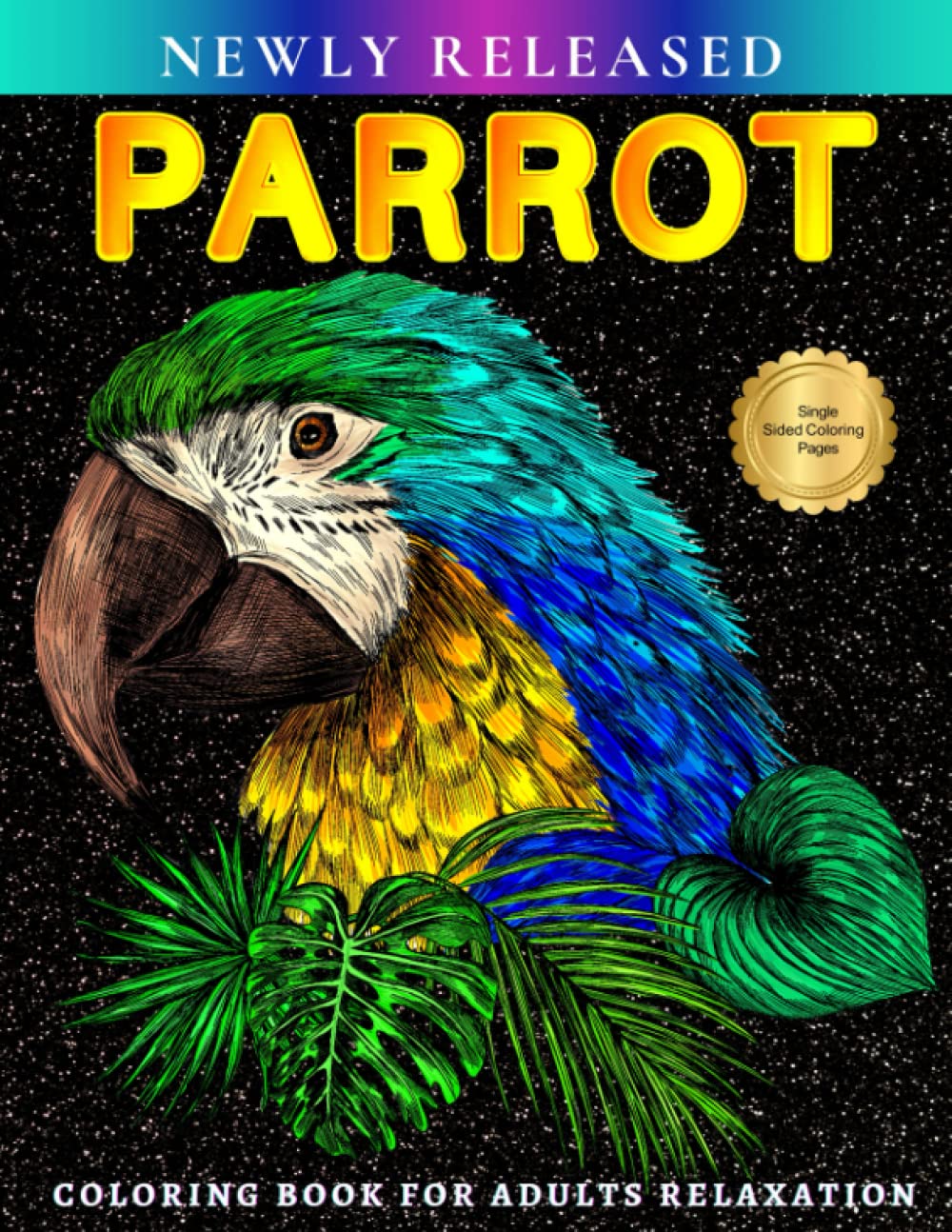 Parrot Adult Coloring Book for Relaxation: Stress Relieving Coloring Book with Parrots, Macaws, Cockatoos, Parakeets | Designs for Grown-ups, Women, and Men for Stress Relief and Leisure