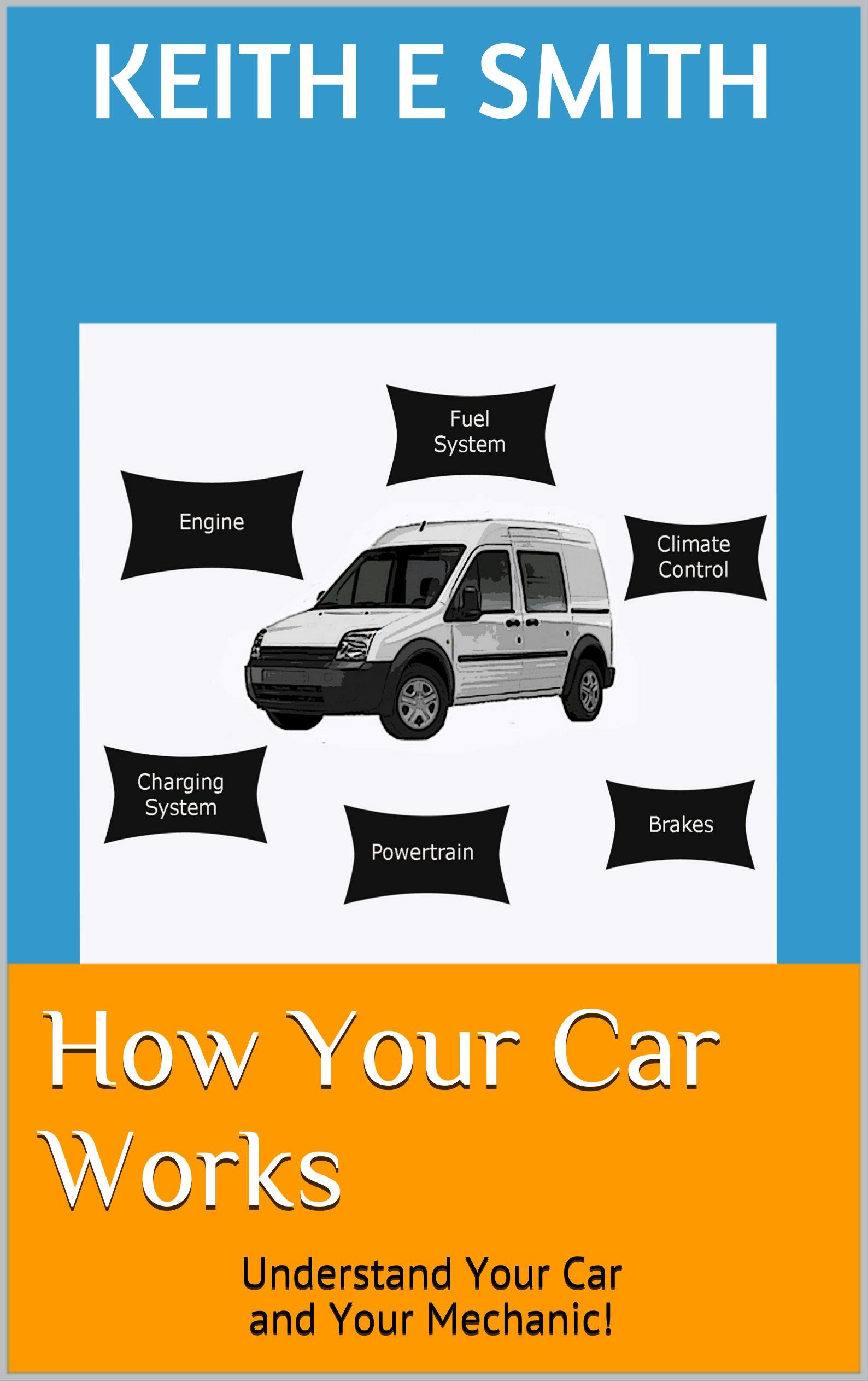 How Your Car Works: Understand Your Car and Your Mechanic!