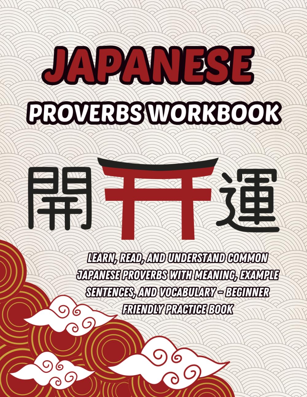 Japanese Proverbs Workbook Simple Wisdom Daily Affirmations: Learn, Read, and Understand 50 Common Japanese Proverbs with Meaning, Example Sentences, ... for Students and Japanese Language Learners