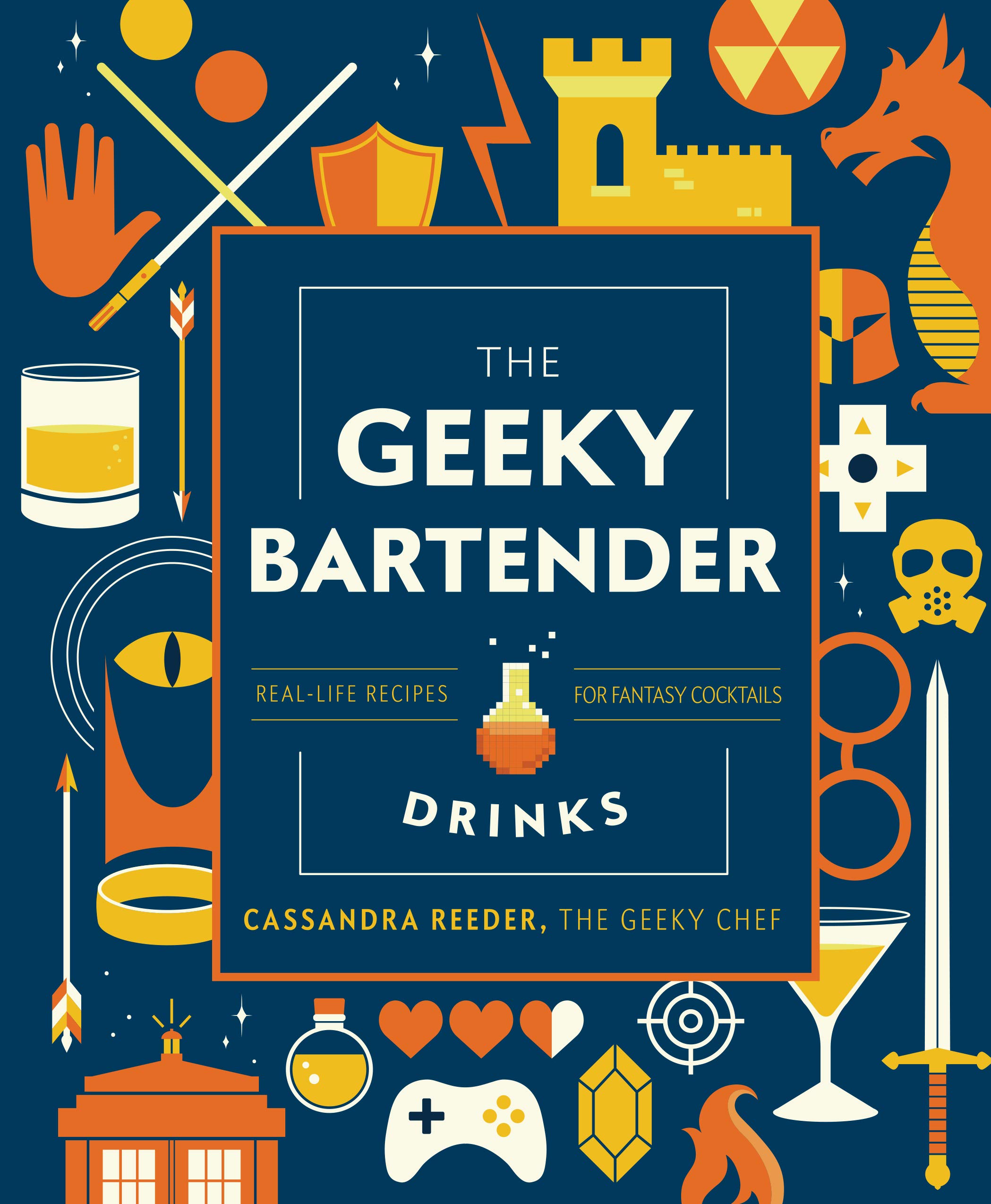 The Geeky Bartender Drinks: Real-Life Recipes for Fantasy Cocktails (Geeky Chef) Hardcover – May 5, 2020