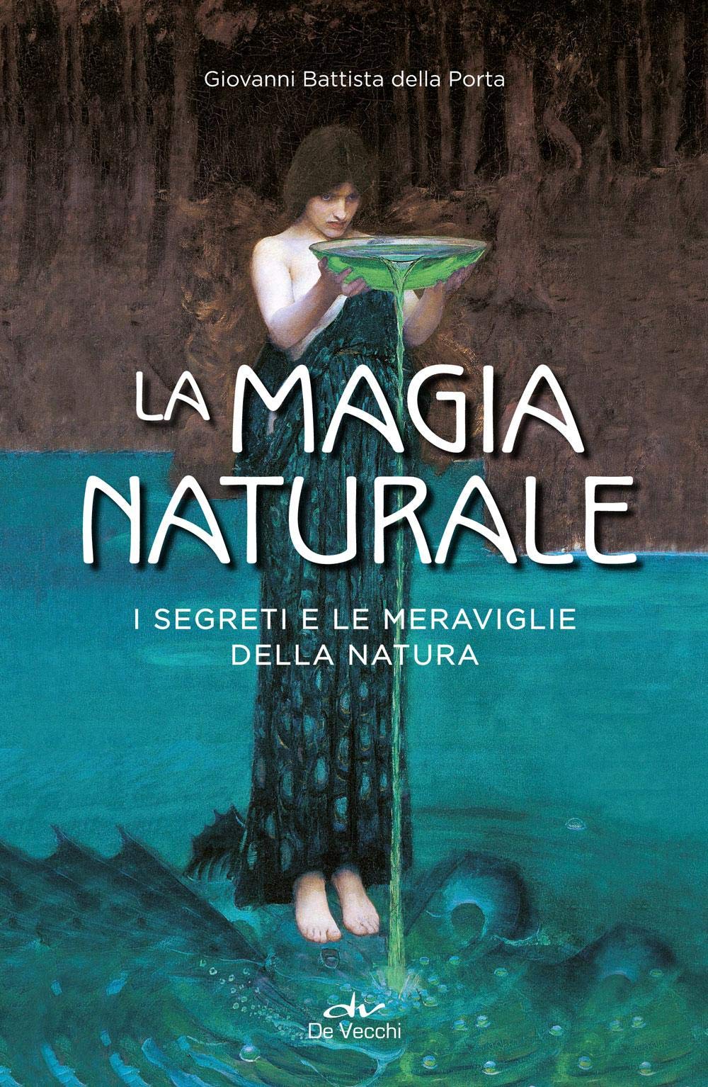 La magia naturale: i segreti e le meraviglie della natura (Italian Edition)
