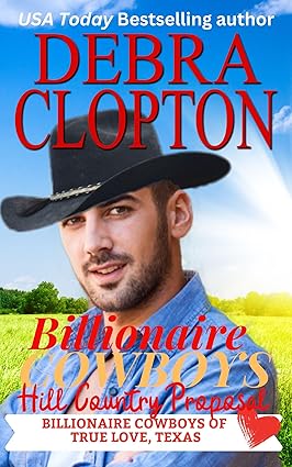 Billionaire Cowboy’s Hill Country Proposal (Billionaire Cowboys of True Love, Texas Book 3)