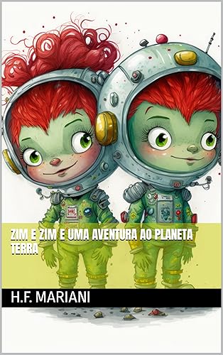Zim e Zim e Uma Aventura ao Planeta Terra (Zim e Zim - as Crianças Alienígenas do Planeta Zor Livro 1)