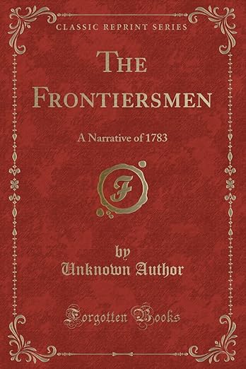 The Frontiersmen: A Narrative of 1783 (Classic Reprint)