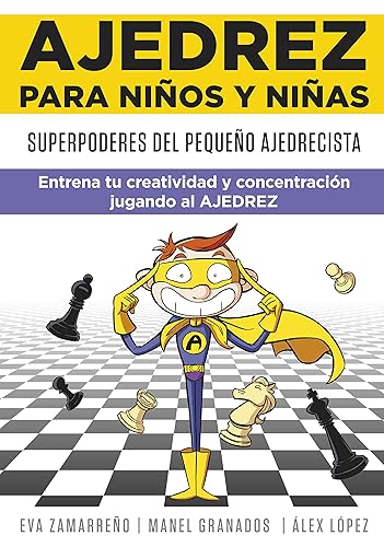 Ajedrez para niños y niñas: Superpoderes del pequeño ajedrecista. Entrena tu creatividad y concentración jugando al ajedrez (No ficción ilustrados)