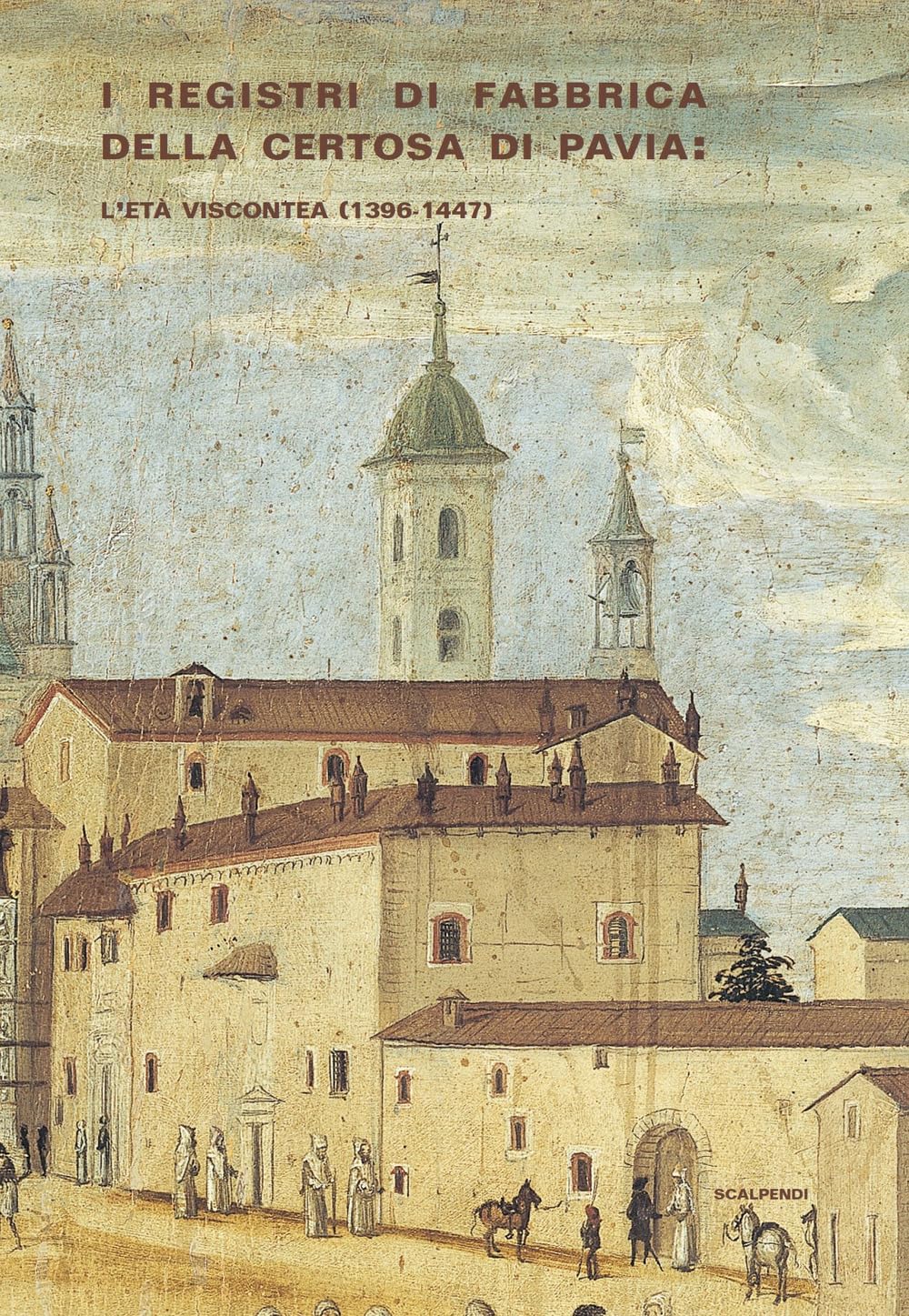 Registri di fabbrica Certosa di Pavia l'âge des Visconti livre d'histoire médiévale