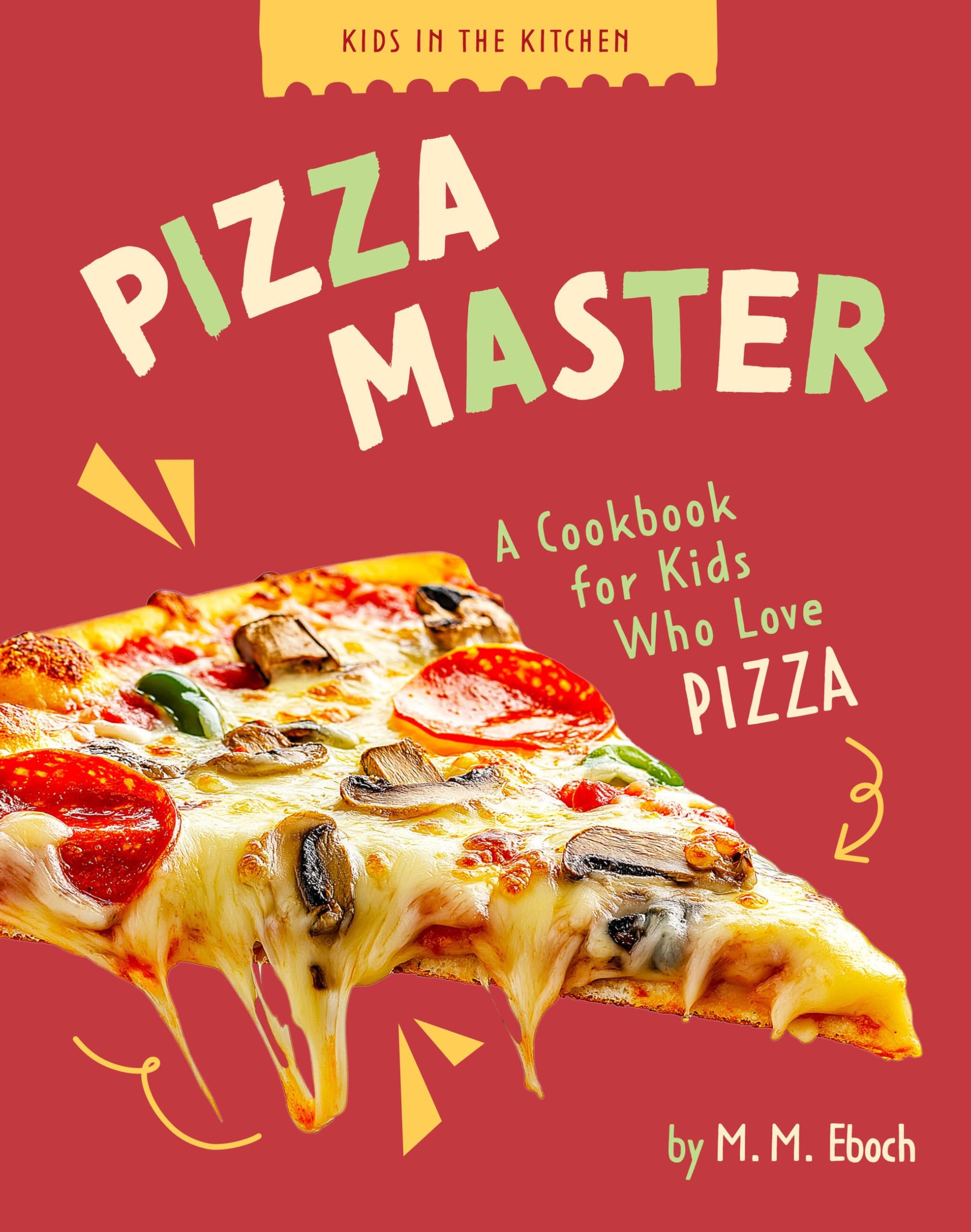 Pizza Master: A Cookbook for Kids who Love Pizza (Kids in the Kitchen)