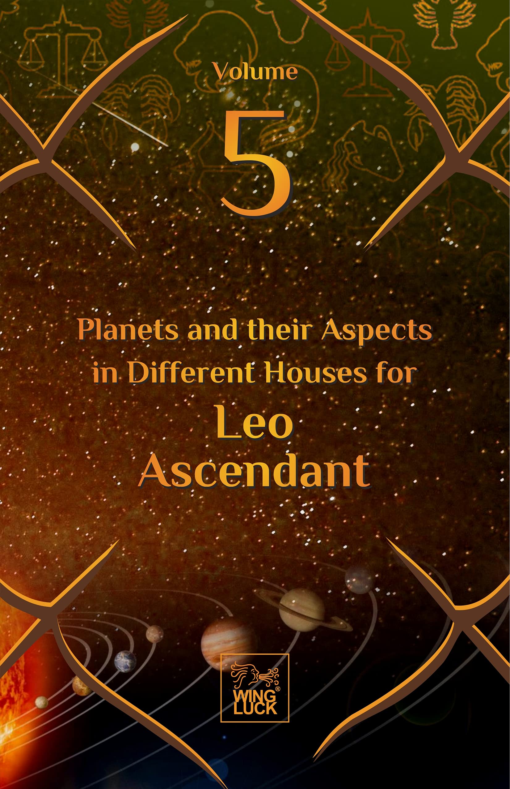 Planets and their Aspects in Different Houses for Leo Ascendant (Volume 5 of 12)
