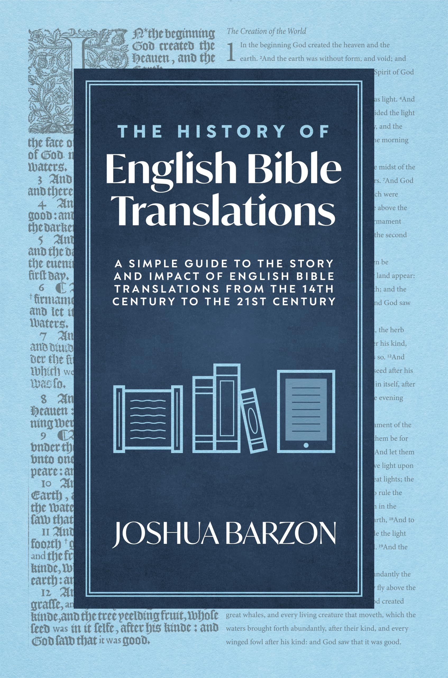 The History of English Bible Translations: A Simple Guide to the Story and Impact of English Bible Translations from the 14th Century to the 21st Century