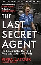 The Last Secret Agent: The Extraordinary Story of a WW2 Spy in Her Own Words