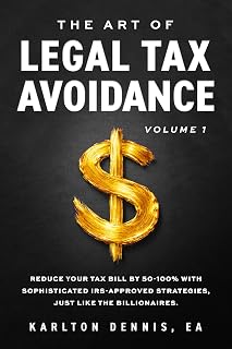 The Art Of Legal Tax Avoidance Volume 1 : Reduce Your Tax Bill By 50-100% With Sophisticated IRS-Approved Strategies, Just Like the Billionaires - Amazon product rated Grade A