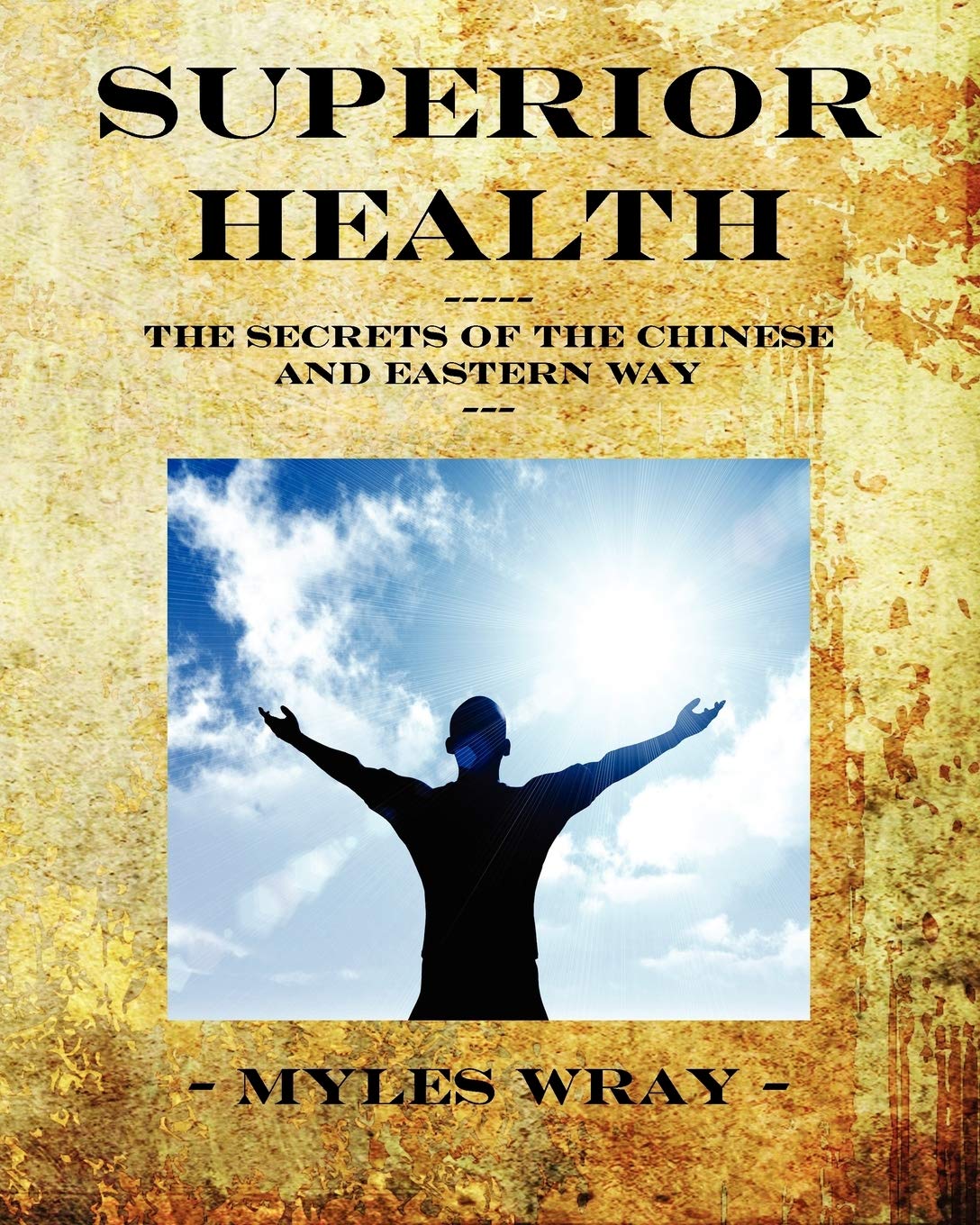 Superior Health: The Secrets of the Chinese and Eastern Way