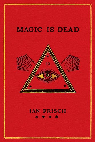 Magic Is Dead: My Journey into the World's Most Secretive Society of Magicians
