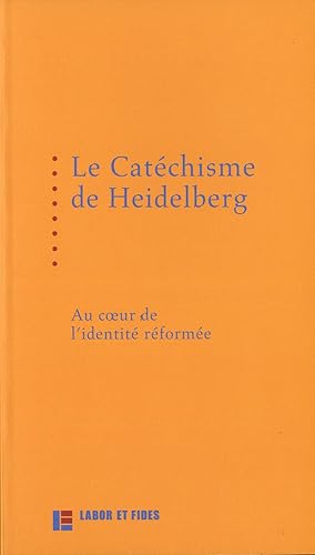 Le catéchisme de Heidelberg : au coeur de l'identité réformée