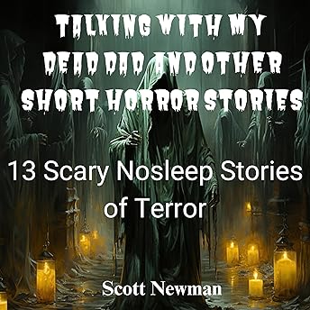 Talking with My Dead Dad and Other Short Horror Stories Audiobook by Scott Newman